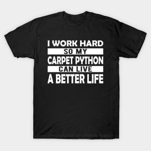 Carpet Python - I work hard so my carpet python can live a better life T-Shirt